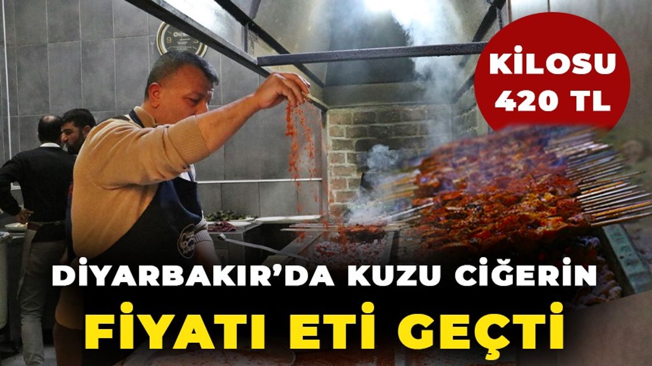 Diyarbakır’da kuzu ciğerin fiyatı eti geçti