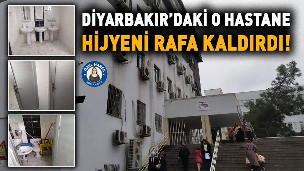 Diyarbakır’daki o hastane hijyeni rafa kaldırdı!
