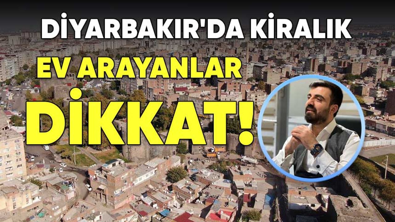Diyarbakır'da kiralık ev arayanlar dikkat!