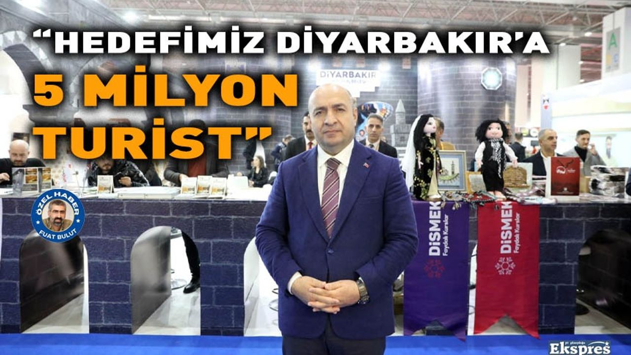 “Hedefimiz Diyarbakır’a 5 milyon turist”