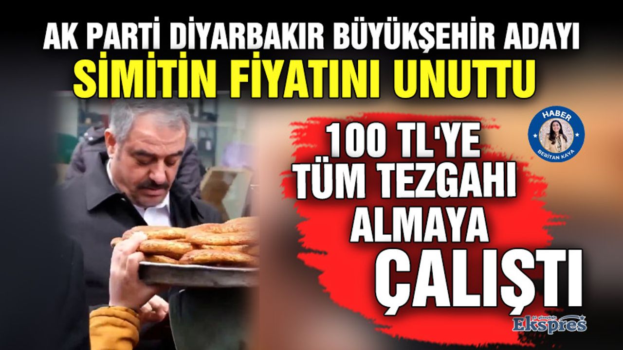 AK Parti Diyarbakır Büyükşehir adayı simitin fiyatını unuttu