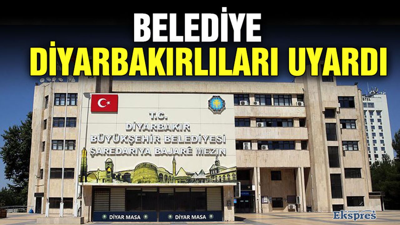 Belediye Diyarbakırlıları uyardı