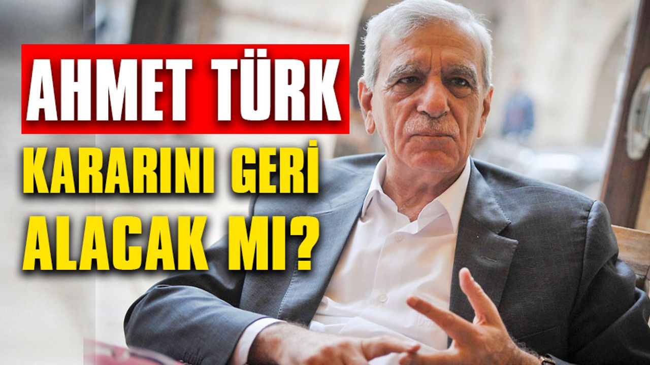 Ahmet Türk, kararını geri alacak mı?