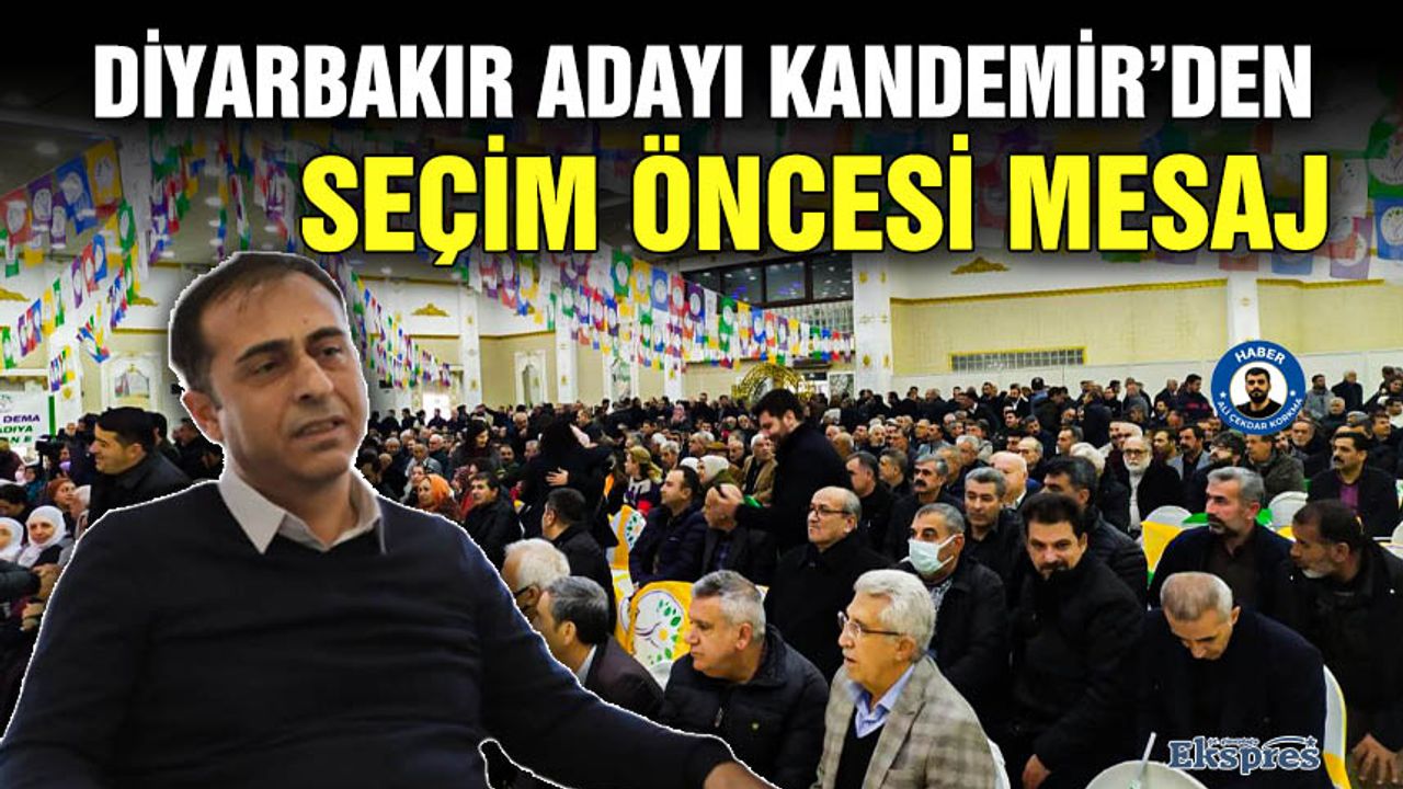 Diyarbakır adayı Kandemir’den seçim öncesi mesaj