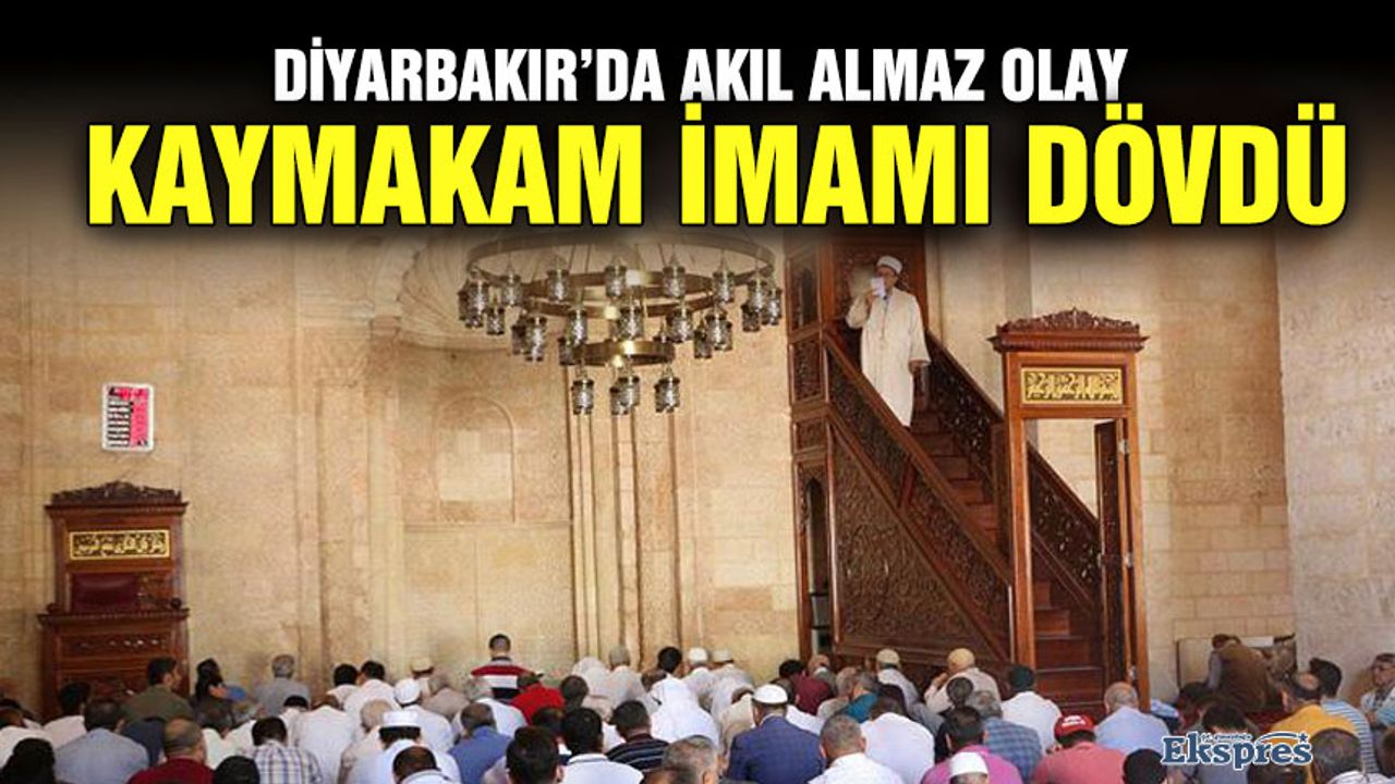 Diyarbakır’da akıl almaz olay: Kaymakam imamı dövdü