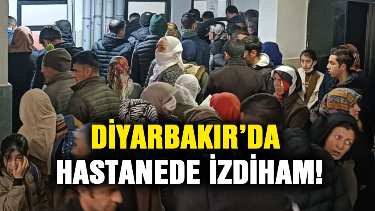 Diyarbakır’da hastanede izdiham!