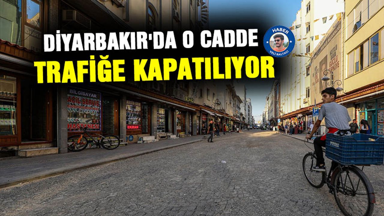 Diyarbakır’da o cadde trafiğe kapatılacak