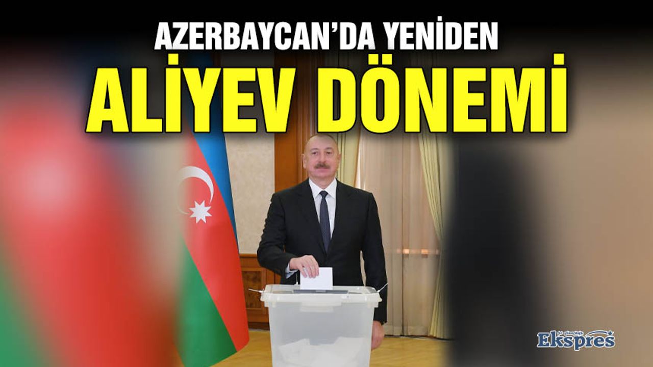 Azerbaycan’da yeniden Aliyev dönemi