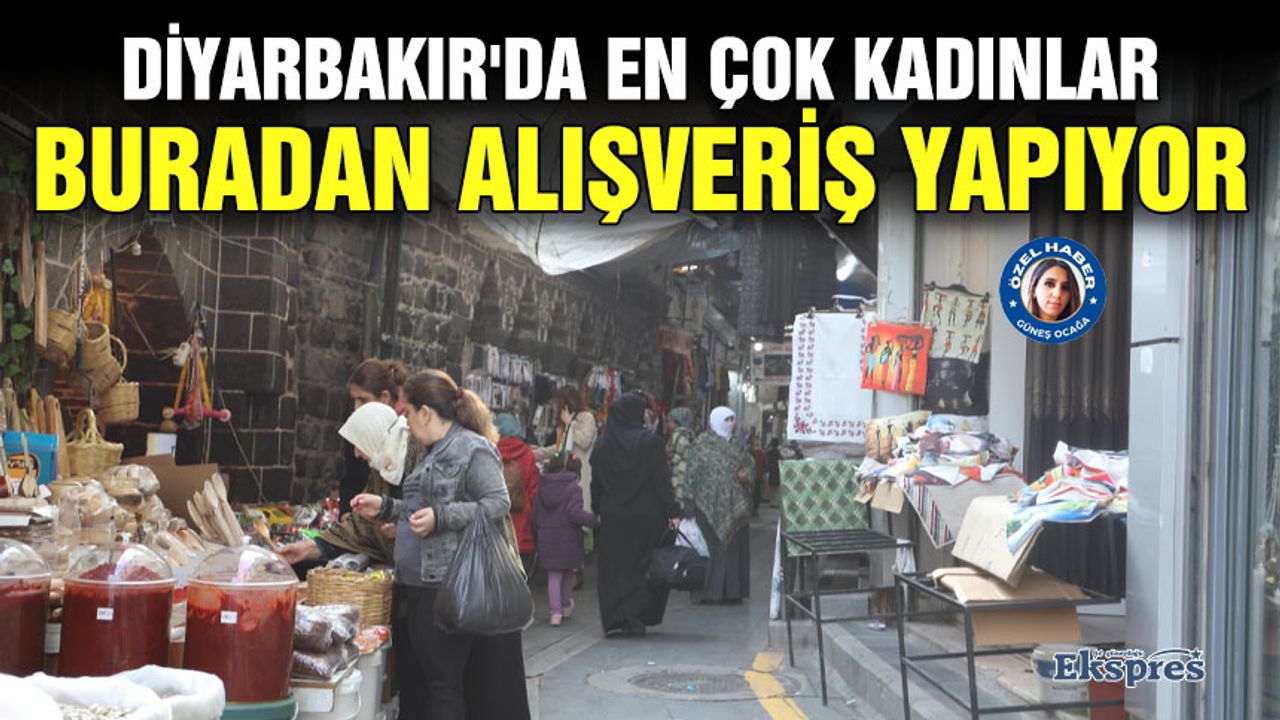 Diyarbakır'da en çok kadınlar buradan alışveriş yapıyor