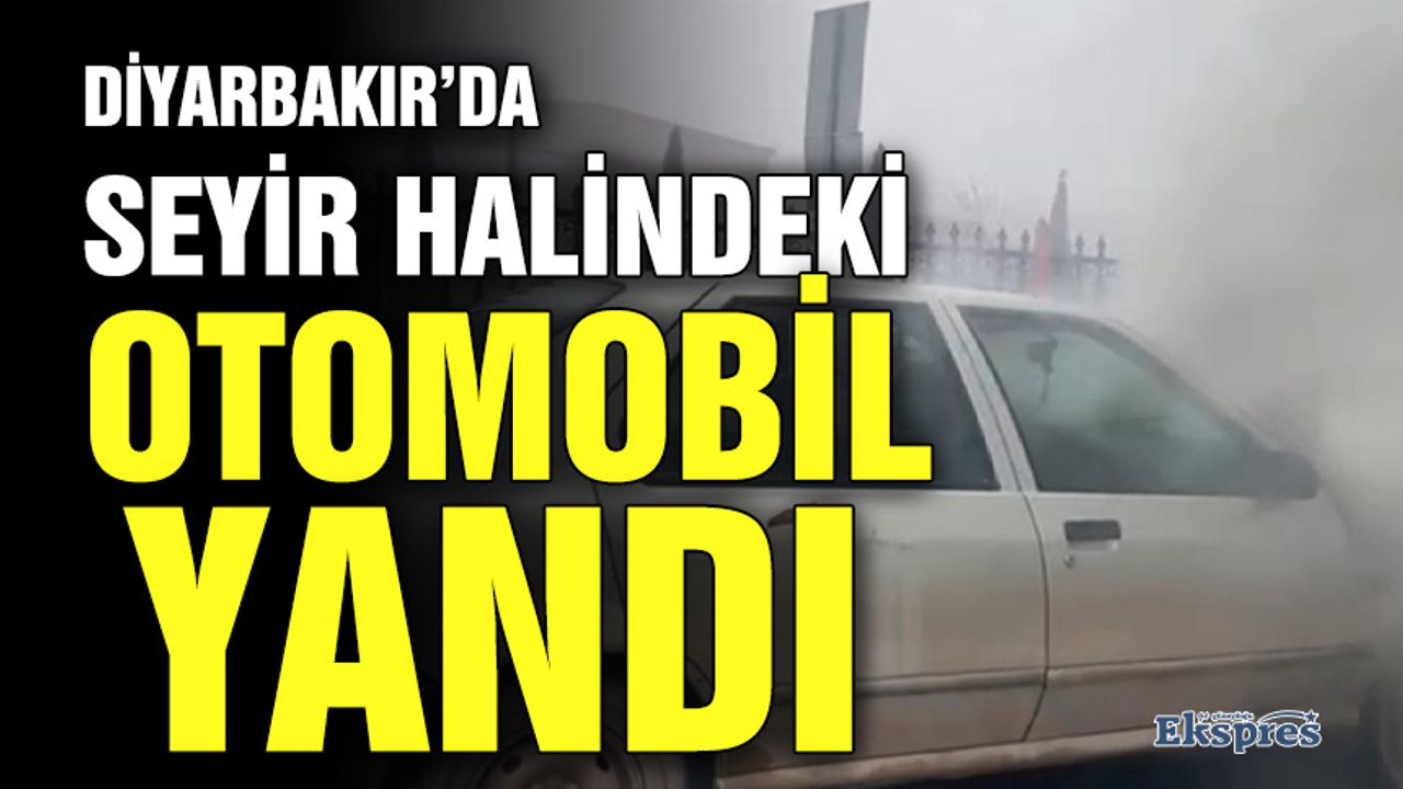 Diyarbakır’da seyir halindeki otomobil yandı