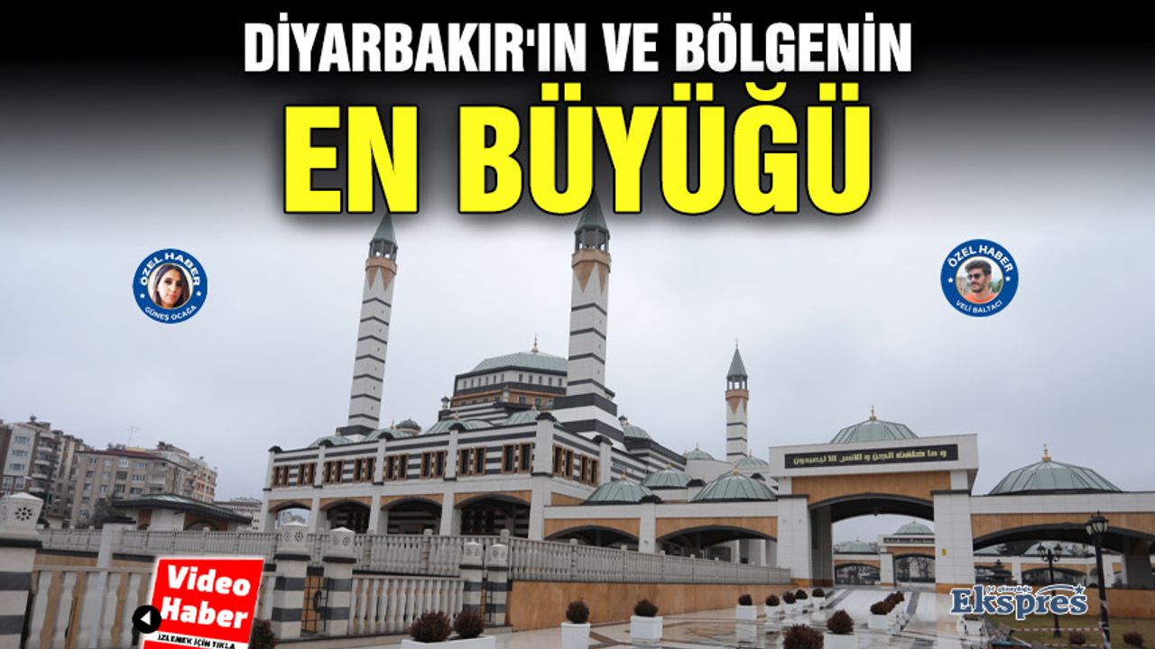 Diyarbakır'ın ve bölgenin en büyüğü