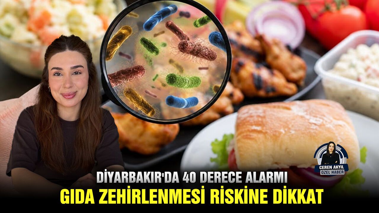 Diyarbakır'da 40 derece alarmı: Gıda zehirlenmesi riskine dikkat