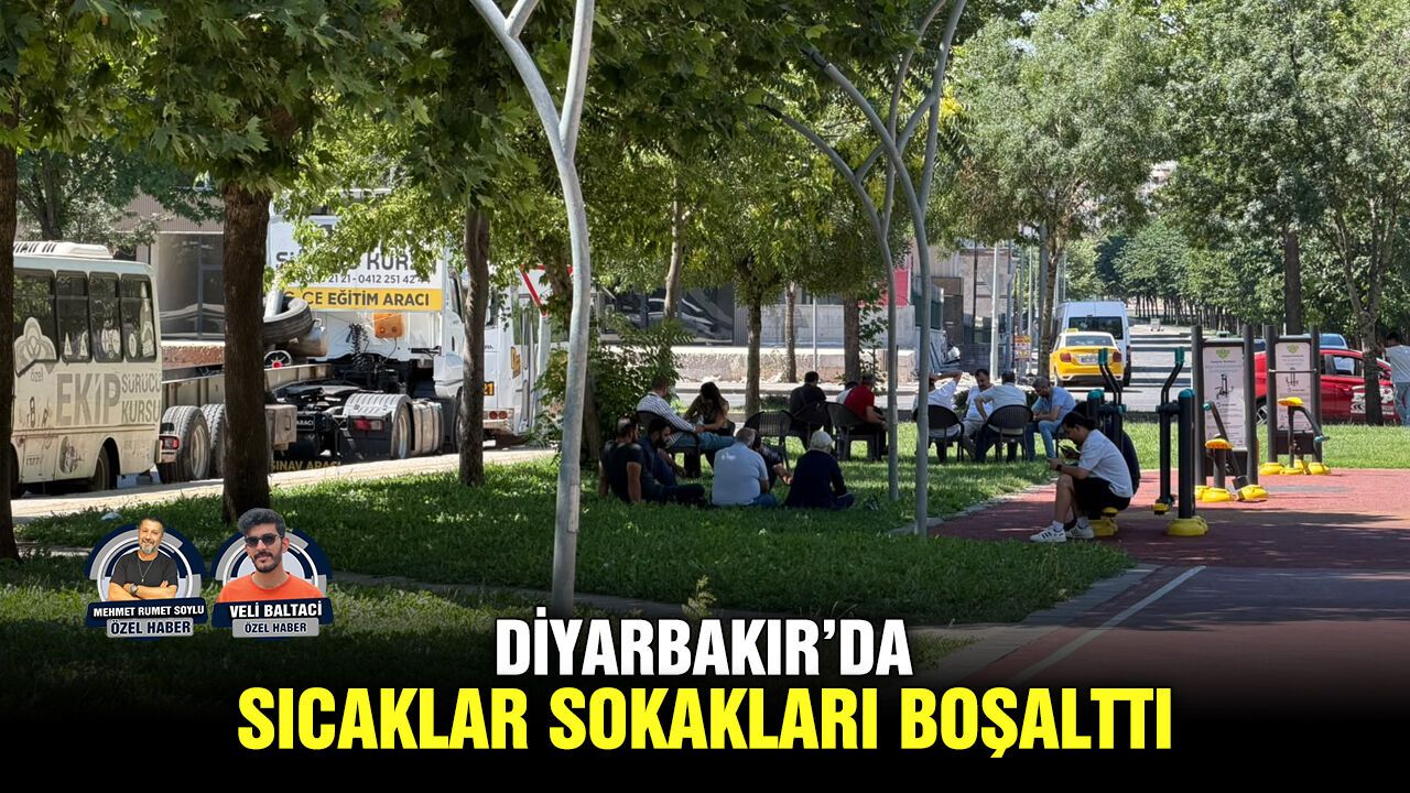 Diyarbakır’da sıcaklar sokakları boşalttı