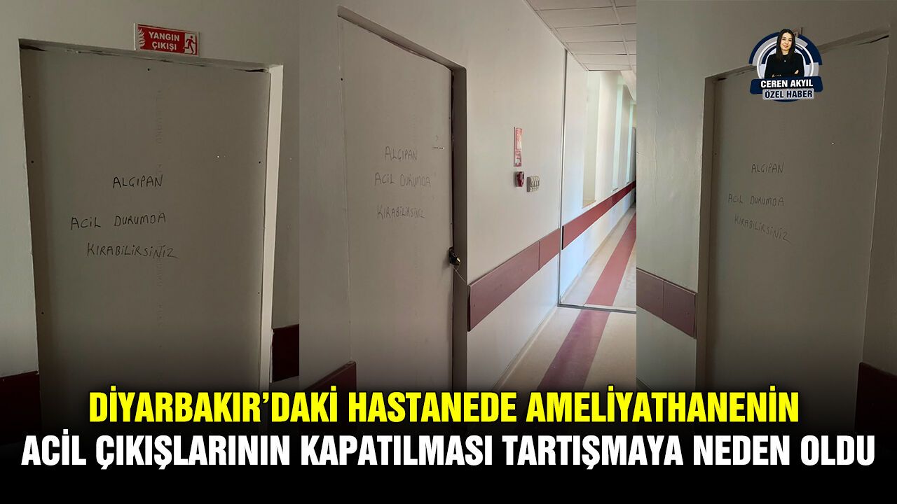 Diyarbakır'daki hastanede ameliyathanenin acil çıkışlarının kapatılması tartışmaya neden oldu