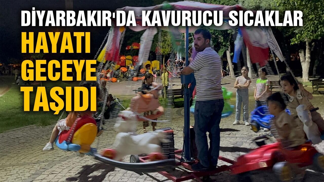 Diyarbakır'da kavurucu sıcaklar, hayatı geceye taşıdı