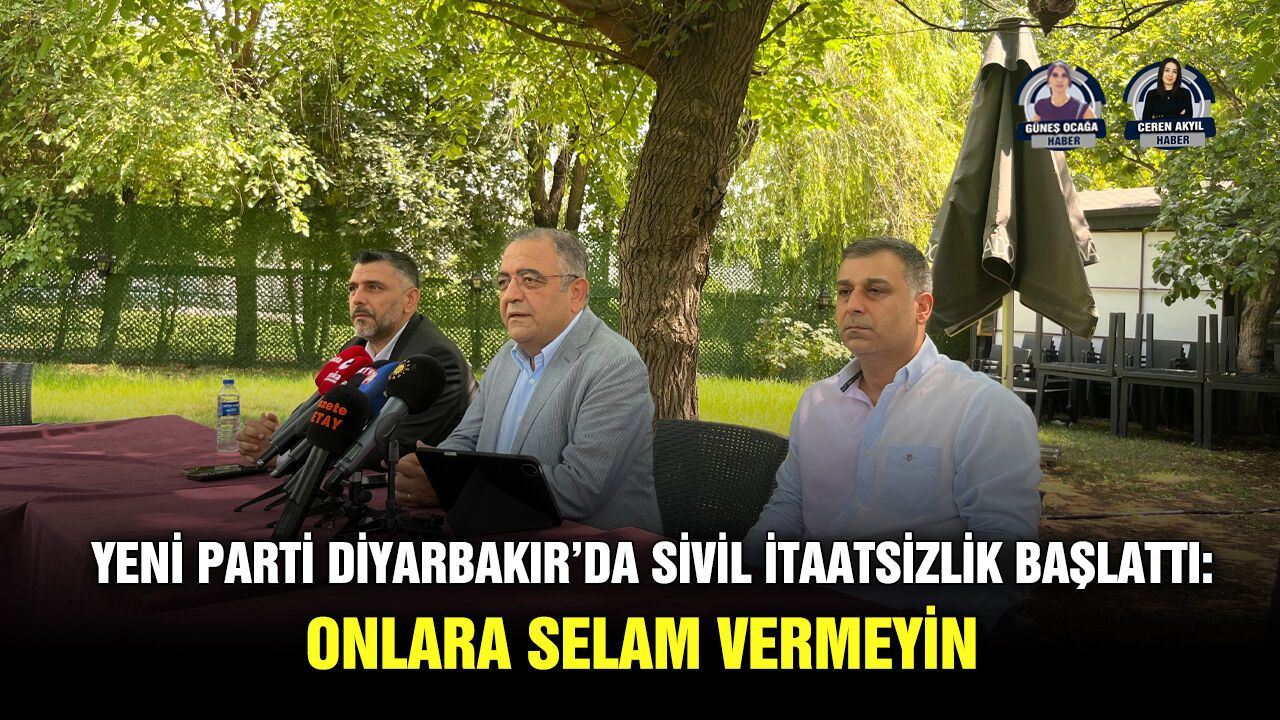 YENİ Parti Diyarbakır’da sivil itaatsizlik başlattı: Onlara selam vermeyin