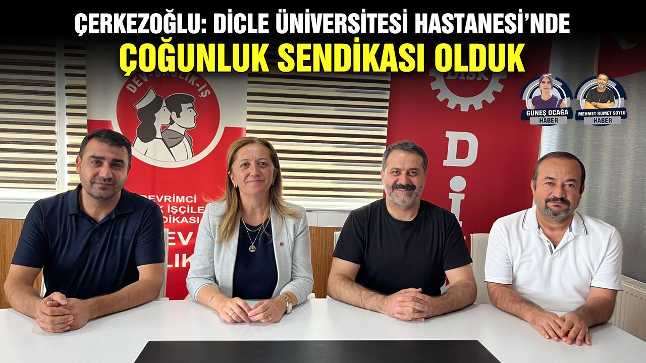 Çerkezoğlu: Dicle Üniversitesi Hastanesi’nde çoğunluk sendikası olduk