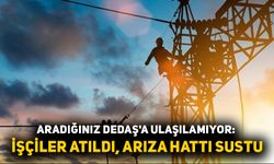 Aradığınız DEDAŞ'a ulaşılamıyor: İşçiler atıldı, arıza hattı sustu