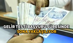 Gelir testi başvuru süresinde sona yaklaşılıyor