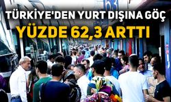 Türkiye'den yurt dışına göç yüzde 62,3 arttı