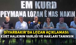 Diyarbakır’da Lozan açıklaması:  Kürt halkının varlığı ve hakları tanınsın