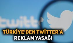 Türkiye'den Twitter’a reklam yasağı