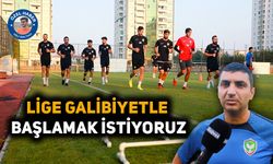 “Lige galibiyetle başlamak istiyoruz”