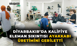 Diyarbakır’da kalifiye eleman sıkıntısı ayakkabı üretimini geriletti