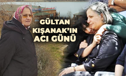 Gültan Kışanak’ın acı günü