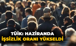 TÜİK: Haziranda işsizlik oranı yükseldi
