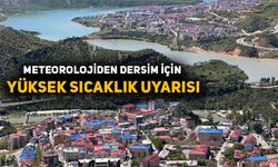 Meteorolojiden Dersim için yüksek sıcaklık uyarısı