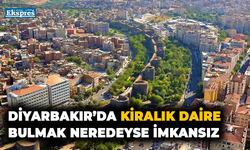 Diyarbakır’da kiralık daire bulmak neredeyse imkansız