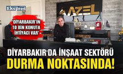 Diyarbakır'da inşaat sektörü durma noktasında!