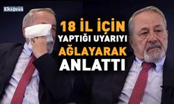 18 il için yaptığı uyarıyı ağlayarak anlattı