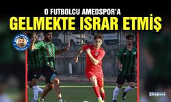 O futbolcu Amedspor’a gelmekte ısrar etmiş