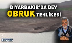 DİYARBAKIR’DA DEV OBRUK TEHLİKESİ