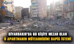 Diyarbakır’da 60 kişiye mezar olan o apartmanın müteahhidine hapis istemi
