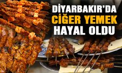 Diyarbakır’da ciğer yemek hayal oldu