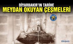 Diyarbakır’ın tarihe meydan okuyan çeşmeleri