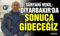 Süryani vekil: Diyarbakır'da sonuca gideceğiz
