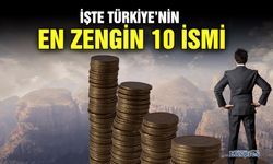 İşte Türkiye’nin en zengin 10 ismi