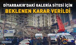 Diyarbakır’daki Galeria Sitesi için  beklenen karar verildi