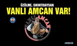 Üzülme, sıkıntıdaysan Vanlı Amcan var!