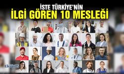 İşte Türkiye’nin ilgi gören 10 mesleği