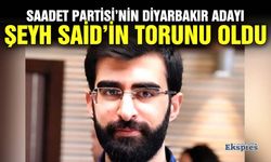 Saadet Partisi’nin Diyarbakır adayı Şeyh Said’in torunu oldu