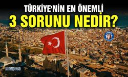 Türkiye'nin en önemli 3 sorunu nedir?