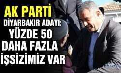 AK Parti Diyarbakır adayı: Yüzde 50 daha fazla işsizimiz var