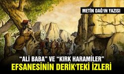 “Ali Baba” ve “Kırk Haramiler” efsanesinin Derik'teki izleri