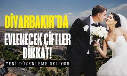 Diyarbakır'da evlenecek çiftler dikkat! Bunu yapmak zorunlu olacak
