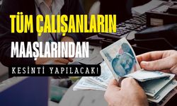 Tüm çalışanları ilgilendiriyor! Maaşlardan kesinti yapılacak